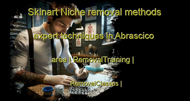 Skinart Niche removal methods expert techniques in Abrascico area | RemovalTraining | RemovalClasses | SkinartTraining-Eritrea